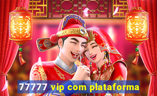 77777 vip com plataforma